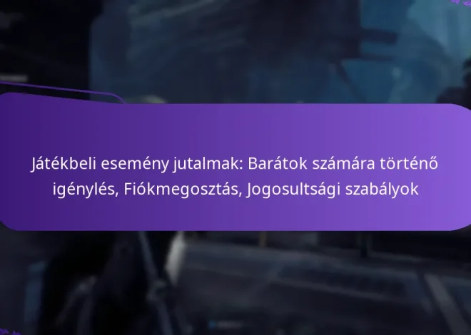 Játékbeli esemény jutalmak: Barátok számára történő igénylés, Fiókmegosztás, Jogosultsági szabályok