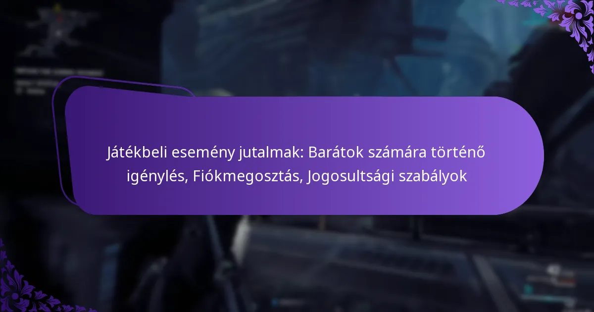 Játékbeli esemény jutalmak: Barátok számára történő igénylés, Fiókmegosztás, Jogosultsági szabályok