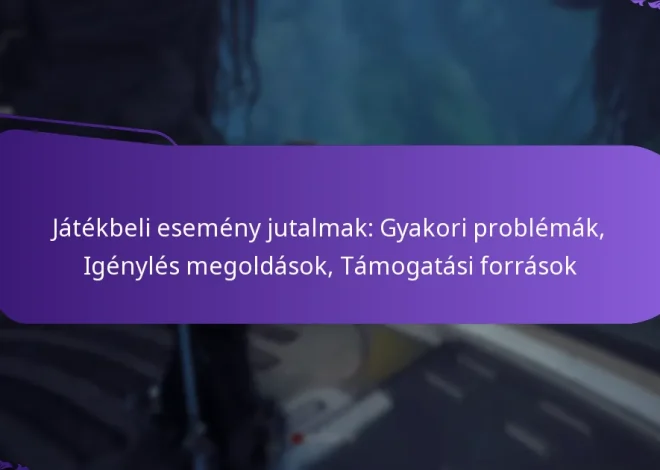 Játékbeli esemény jutalmak: Gyakori problémák, Igénylés megoldások, Támogatási források