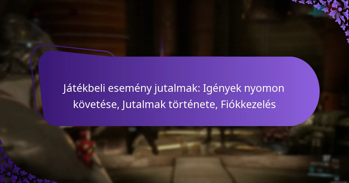 Játékbeli esemény jutalmak: Igények nyomon követése, Jutalmak története, Fiókkezelés