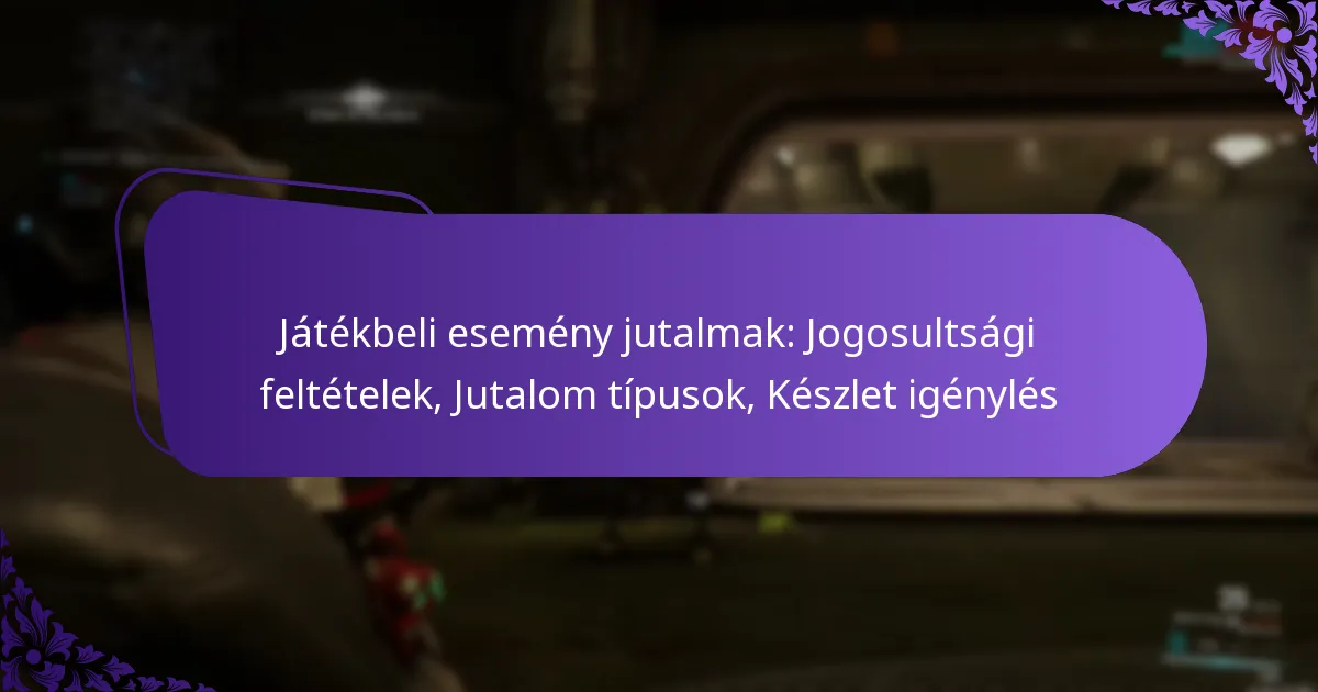 Játékbeli esemény jutalmak: Jogosultsági feltételek, Jutalom típusok, Készlet igénylés