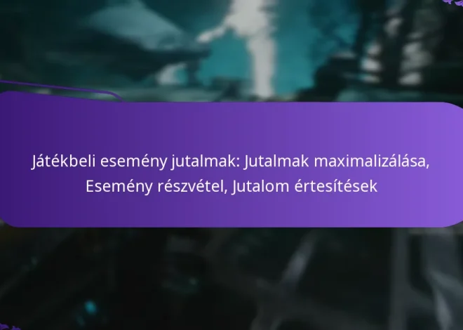 Játékbeli esemény jutalmak: Jutalmak maximalizálása, Esemény részvétel, Jutalom értesítések