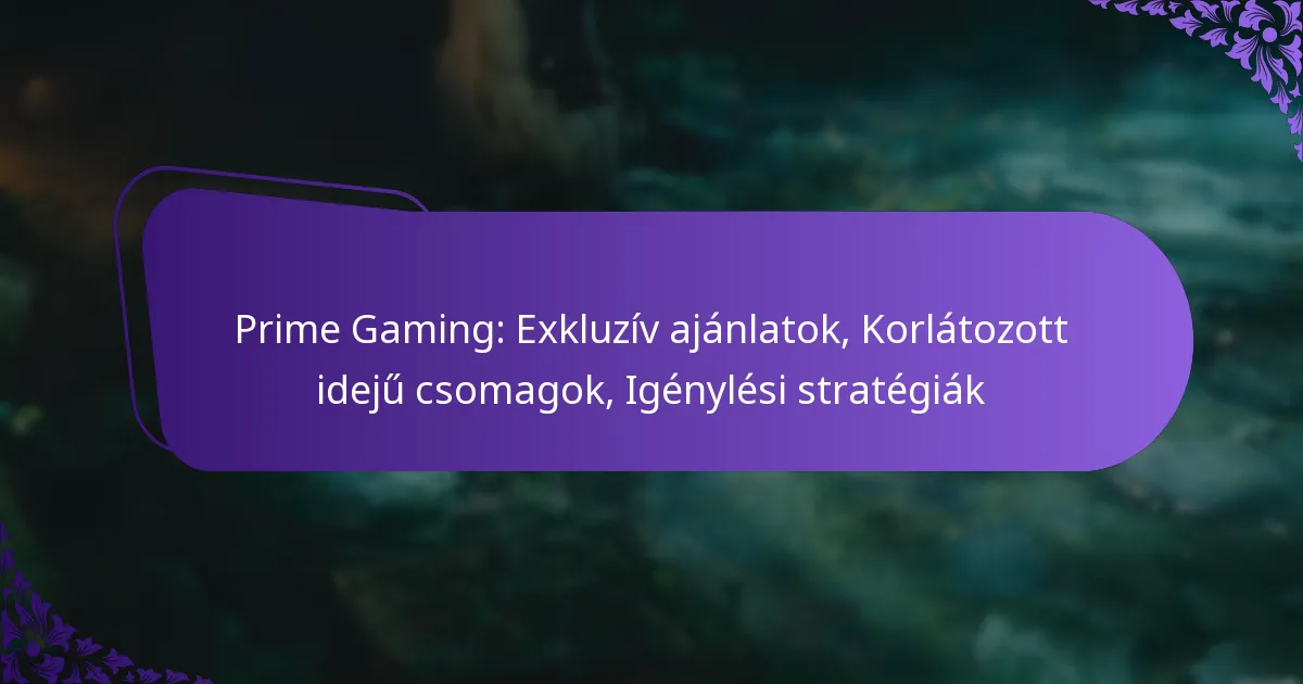 Prime Gaming: Exkluzív ajánlatok, Korlátozott idejű csomagok, Igénylési stratégiák