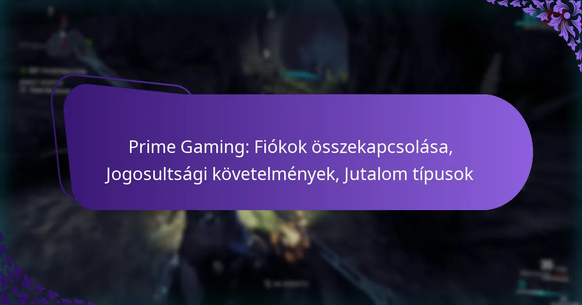 Prime Gaming: Fiókok összekapcsolása, Jogosultsági követelmények, Jutalom típusok