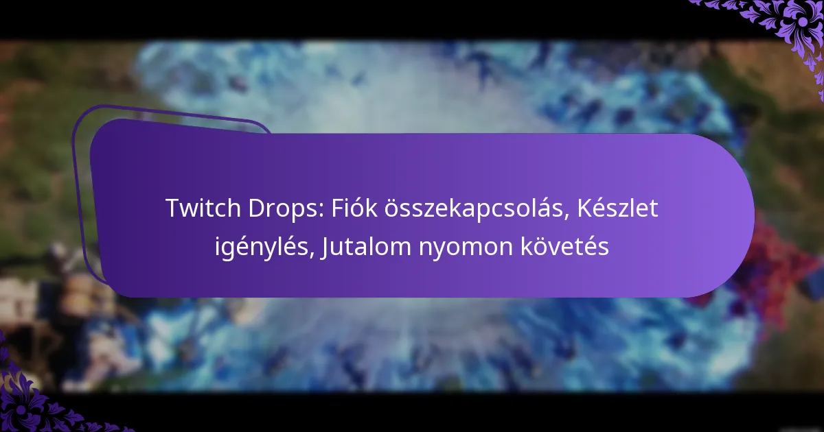 Twitch Drops: Fiók összekapcsolás, Készlet igénylés, Jutalom nyomon követés