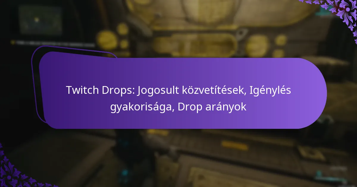 Twitch Drops: Jogosult közvetítések, Igénylés gyakorisága, Drop arányok