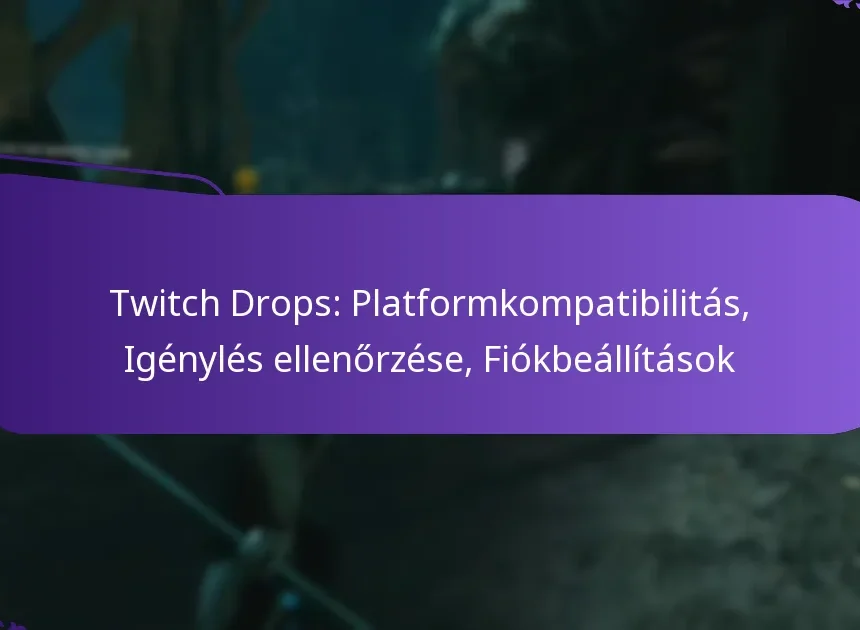 Twitch Drops: Platformkompatibilitás, Igénylés ellenőrzése, Fiókbeállítások