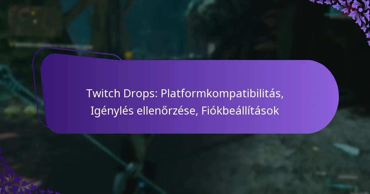 Twitch Drops: Platformkompatibilitás, Igénylés ellenőrzése, Fiókbeállítások