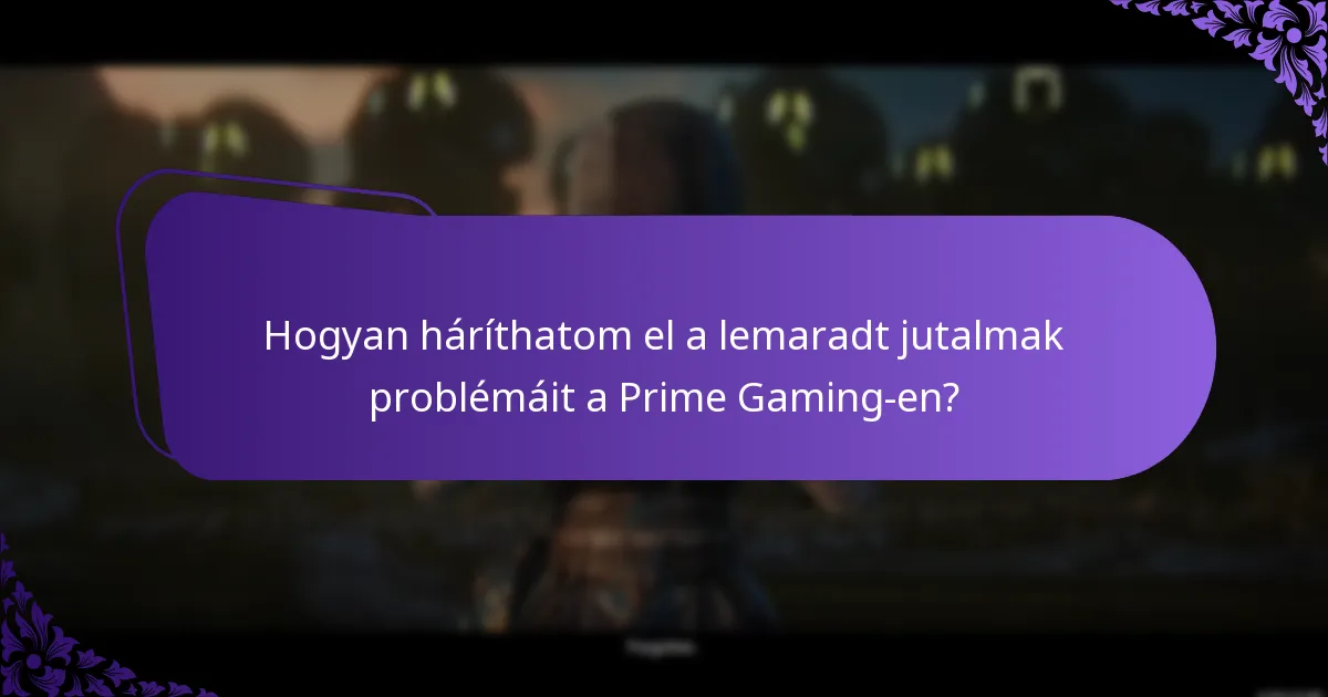 Hogyan háríthatom el a lemaradt jutalmak problémáit a Prime Gaming-en?