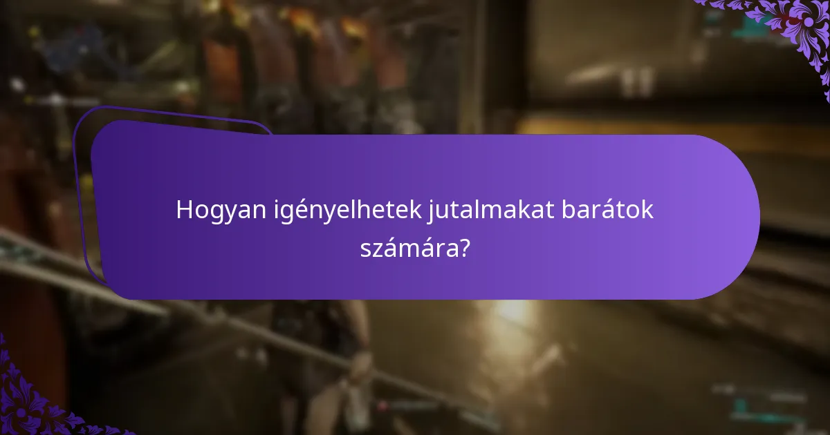 Hogyan igényelhetek jutalmakat barátok számára?