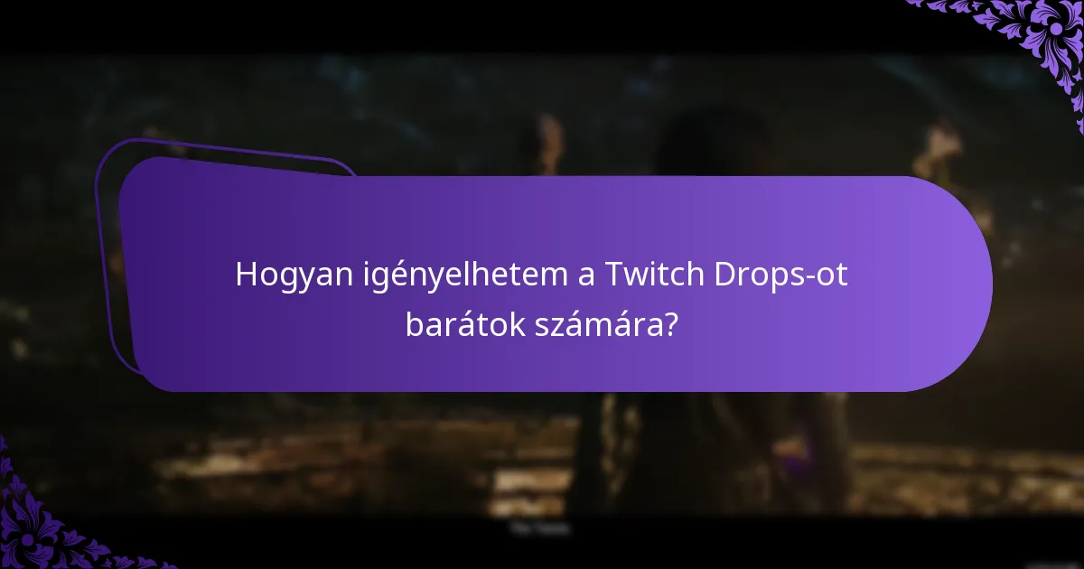 Hogyan igényelhetem a Twitch Drops-ot barátok számára?