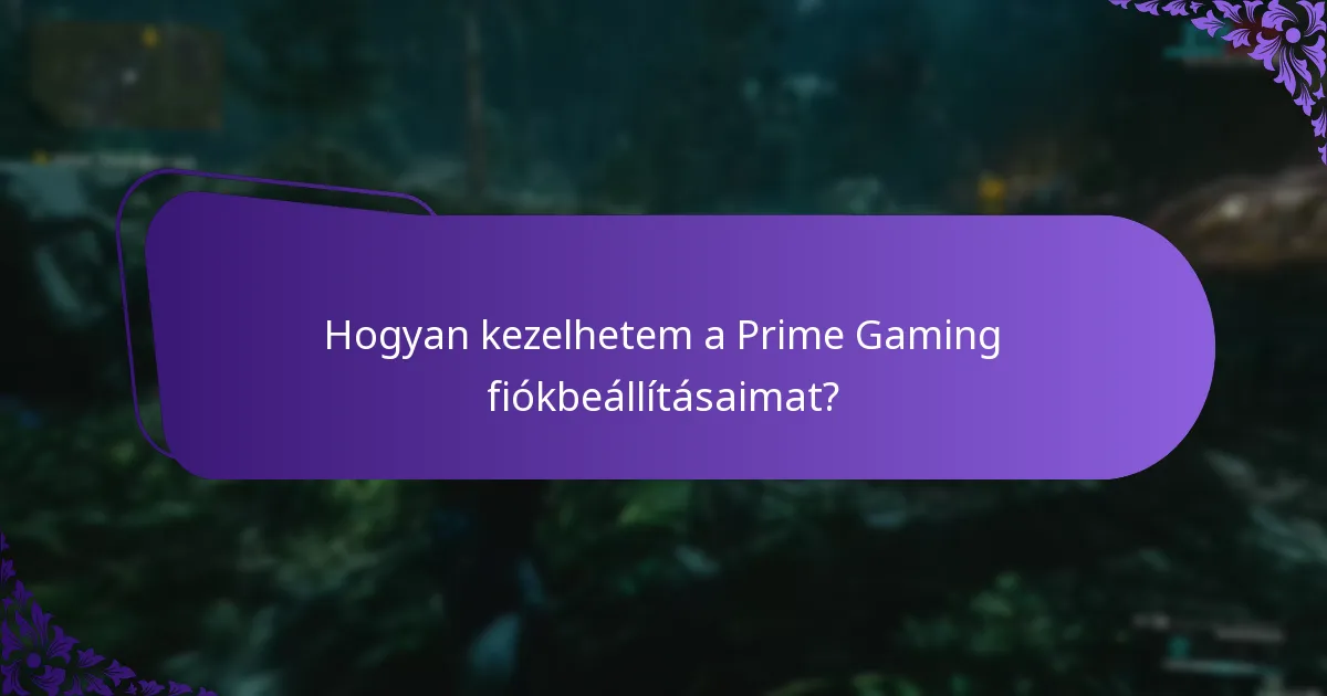Hogyan kezelhetem a Prime Gaming fiókbeállításaimat?