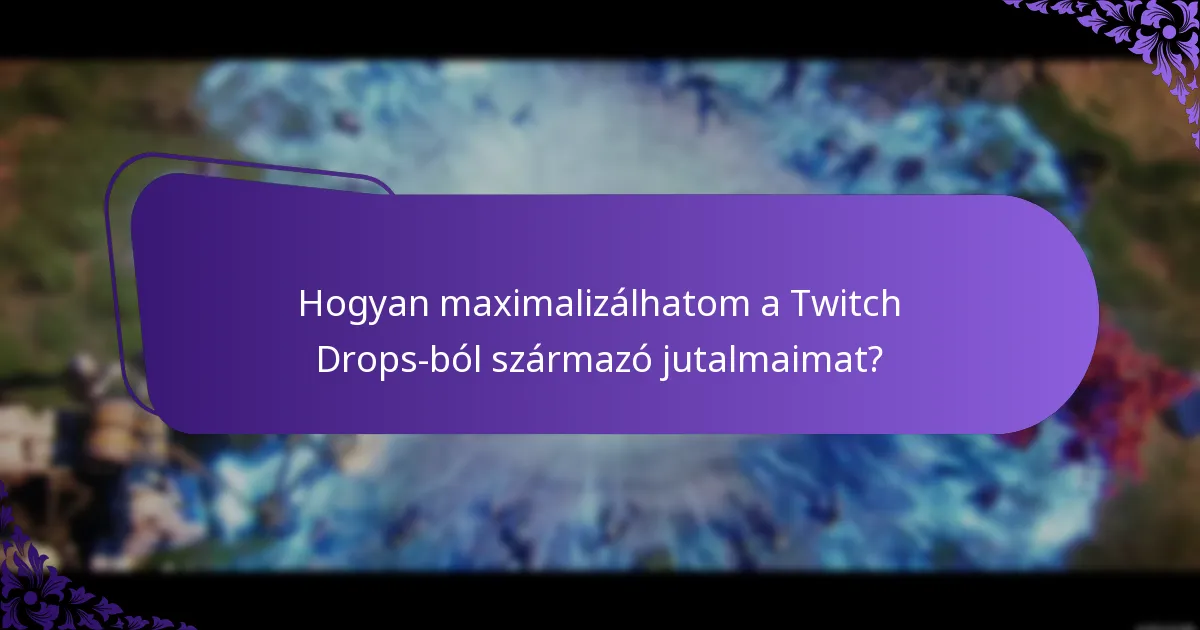 Hogyan maximalizálhatom a Twitch Drops-ból származó jutalmaimat?