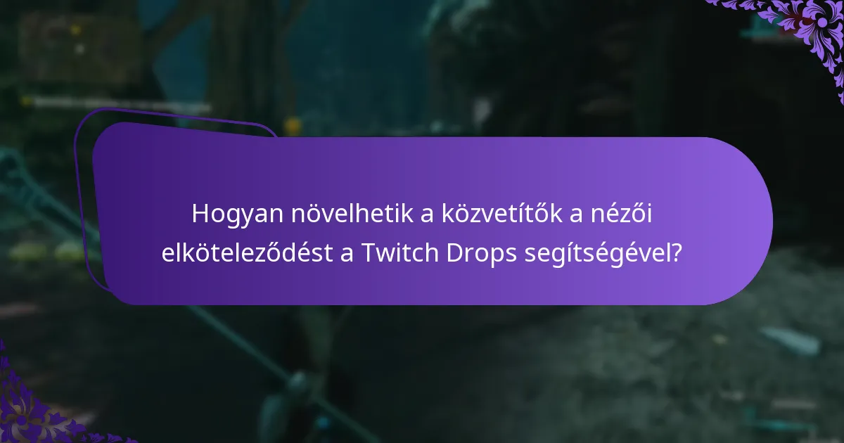 Hogyan növelhetik a közvetítők a nézői elköteleződést a Twitch Drops segítségével?
