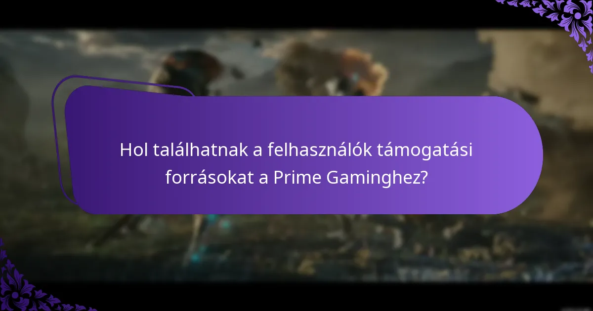 Hol találhatnak a felhasználók támogatási forrásokat a Prime Gaminghez?