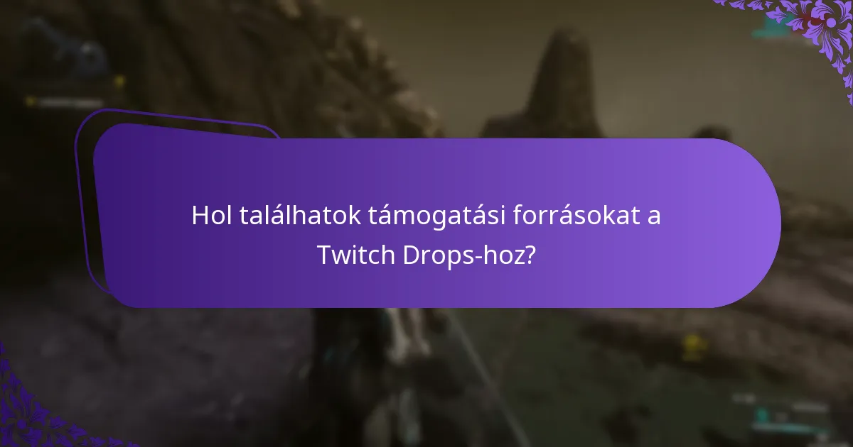 Hol találhatok támogatási forrásokat a Twitch Drops-hoz?