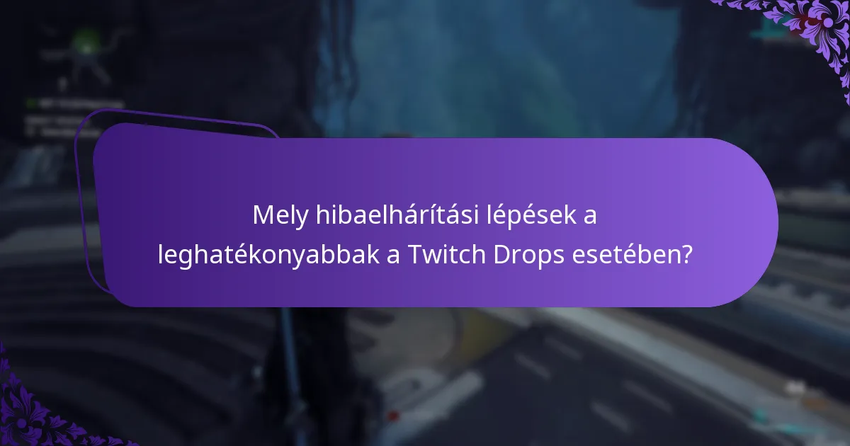 Mely hibaelhárítási lépések a leghatékonyabbak a Twitch Drops esetében?