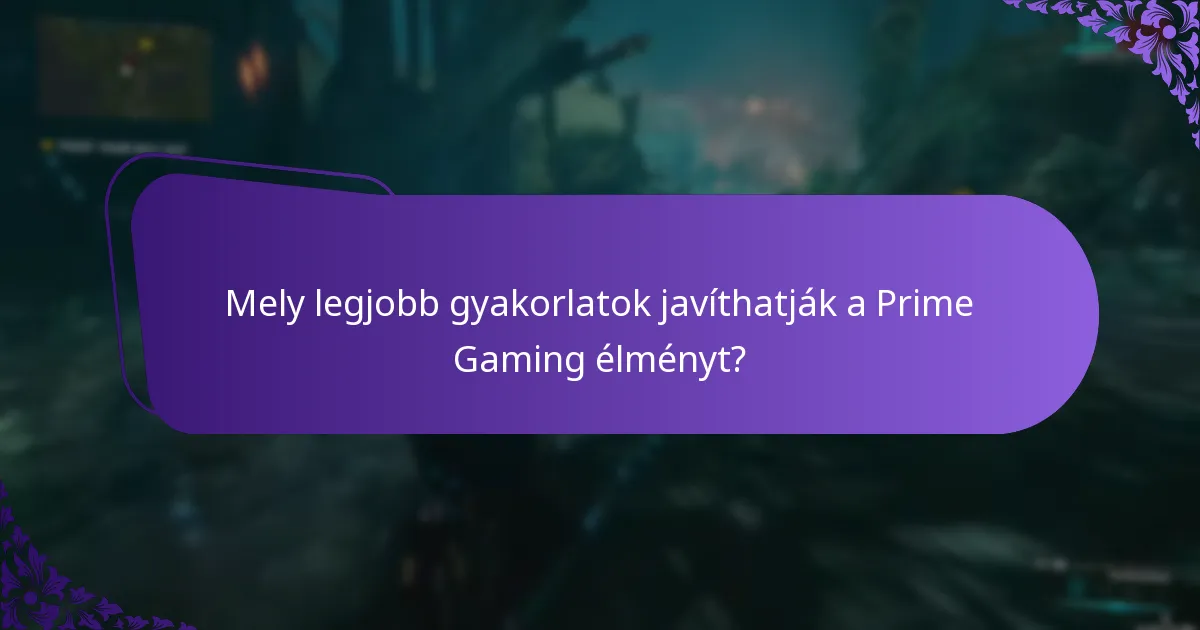 Mely legjobb gyakorlatok javíthatják a Prime Gaming élményt?