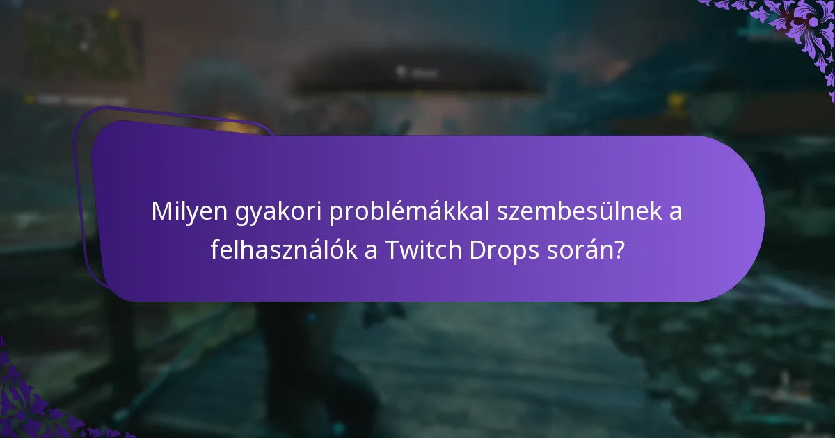 Milyen gyakori problémákkal szembesülnek a felhasználók a Twitch Drops során?
