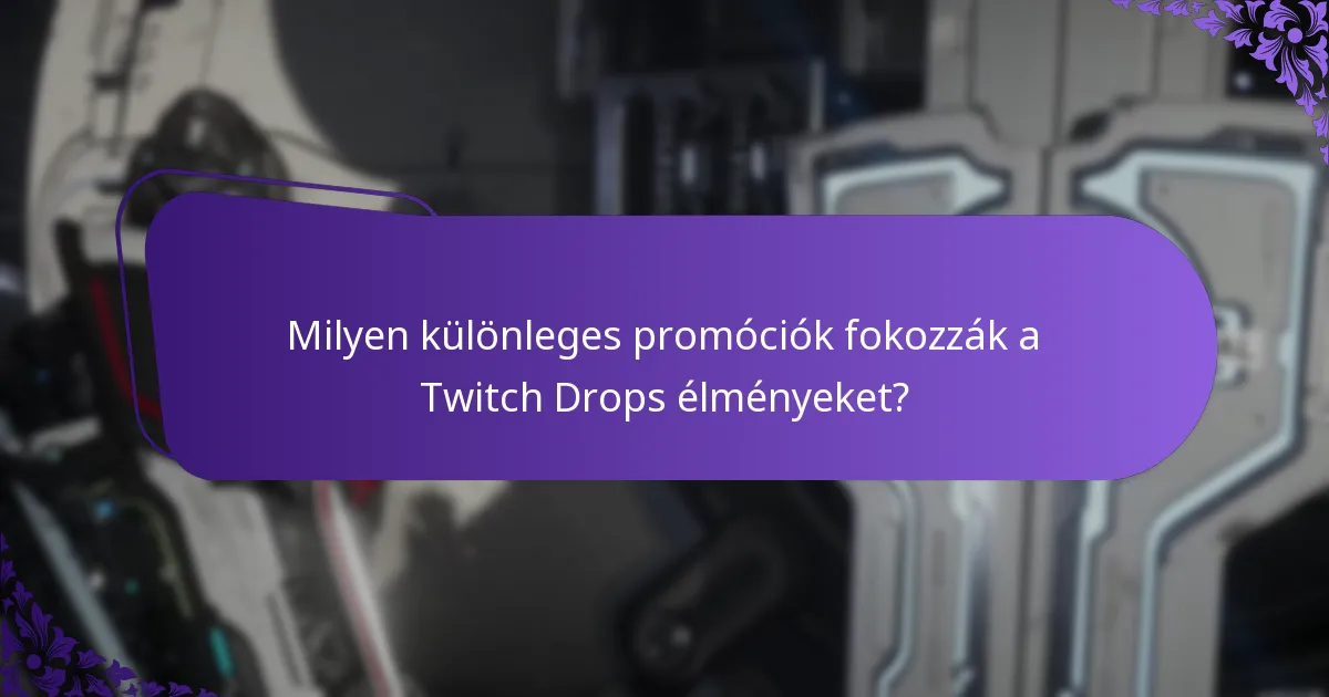 Milyen különleges promóciók fokozzák a Twitch Drops élményeket?