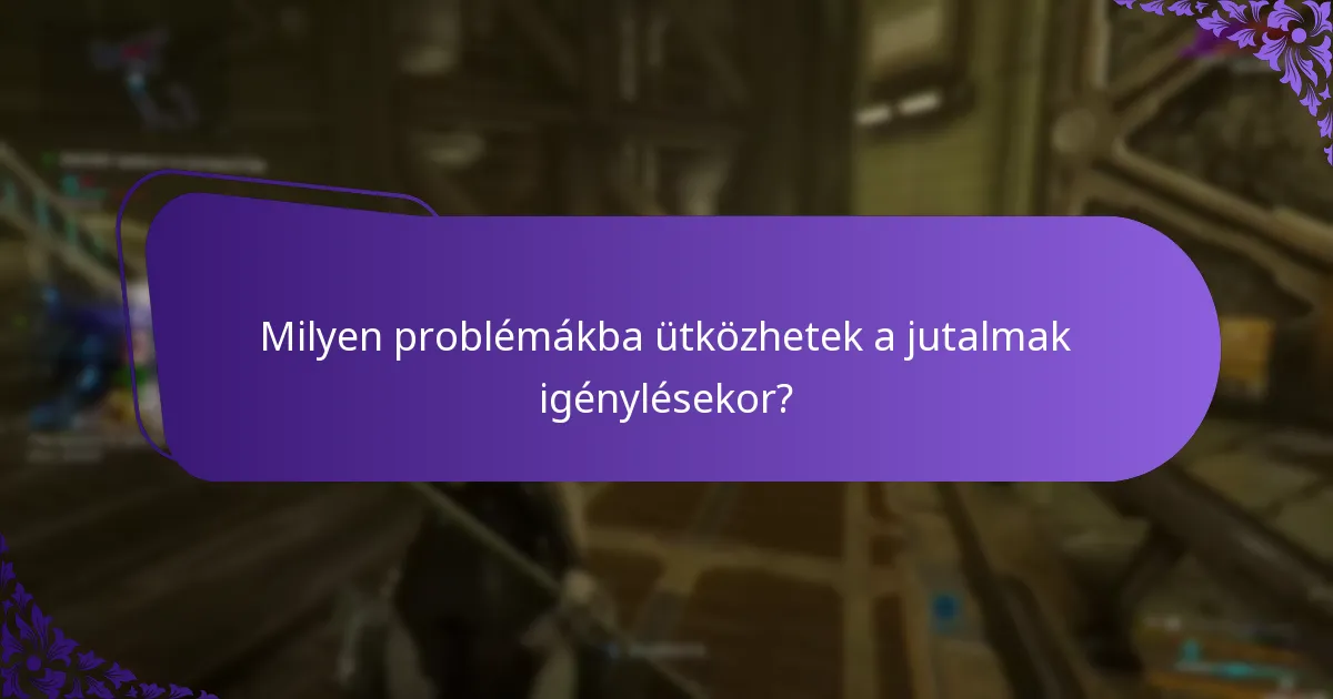 Milyen problémákba ütközhetek a jutalmak igénylésekor?